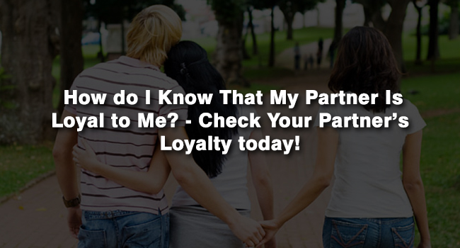 How do I Know That My Partner Is Loyal to Me