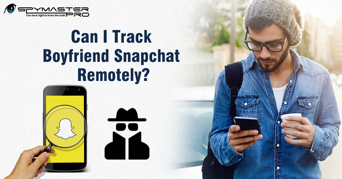 Can I Track Boyfriend Snapchat Remotely