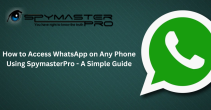 How to Access WhatsApp on Any Phone Using SpymasterPro - A Simple Guide