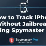 How to Track iPhone Without Jailbreak Using Spymaster Pro – Simple Guide (2025)