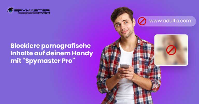 Blockiere pornografische Inhalte auf deinem Handy mit “Spymaster Pro”