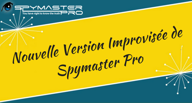 La nouvelle version améliorée de Spymaster Pro à surveiller