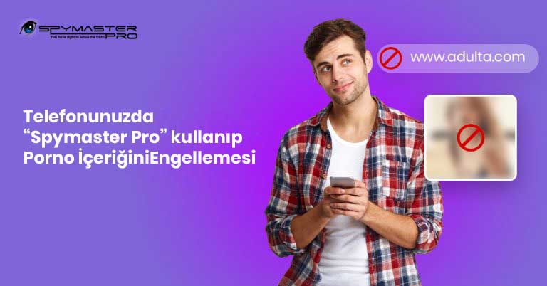 Telefonunuzda “Spymaster Pro” kullanıp Porno İçeriğiniEngellemesi